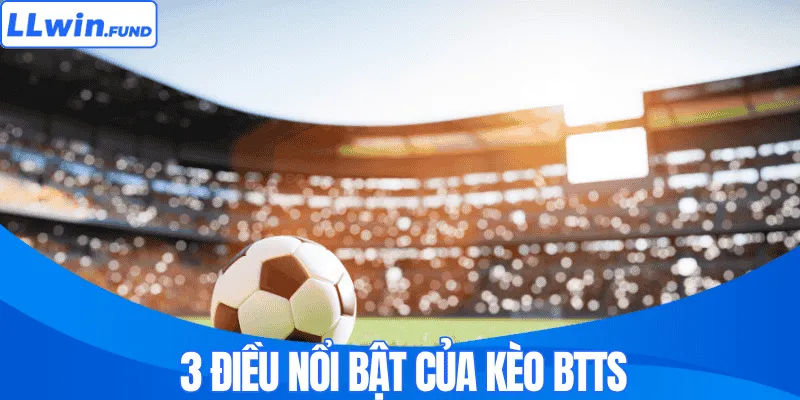 3 điều nổi bật của kèo BTTS