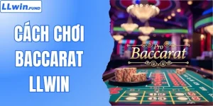 Khám Phá Cách Chơi Baccarat LLWIN Thắng Lớn Ngay Tại Nhà