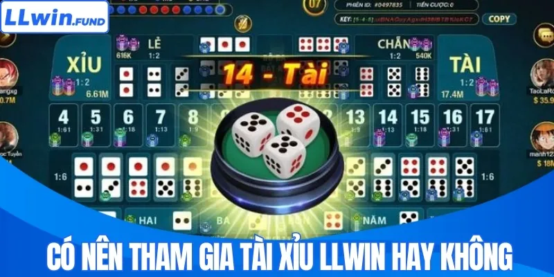Có nên tham gia tài xỉu LLWIN hay không