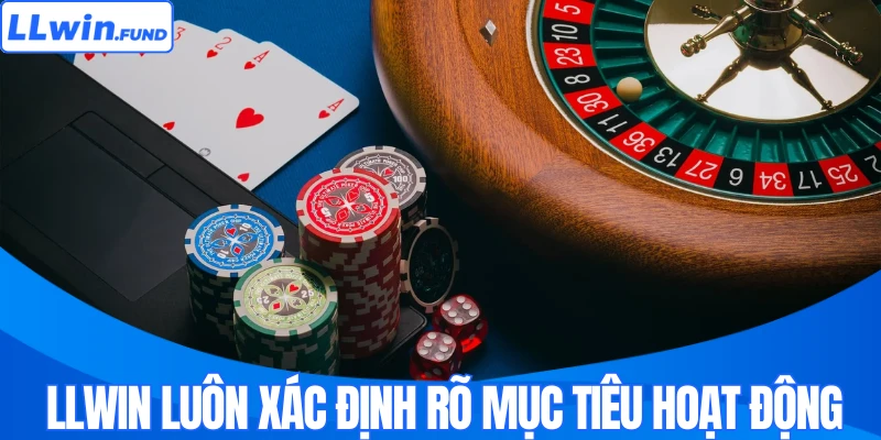 LLWIN luôn xác định rõ mục tiêu hoạt động