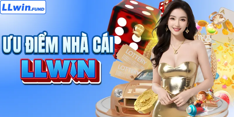 Những điểm cộng lớn trên sân chơi LLWIN