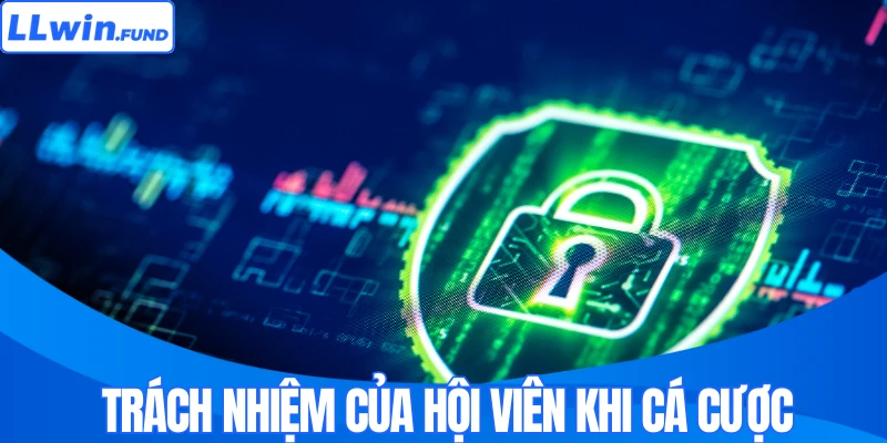 Trách nhiệm của hội viên khi cá cược