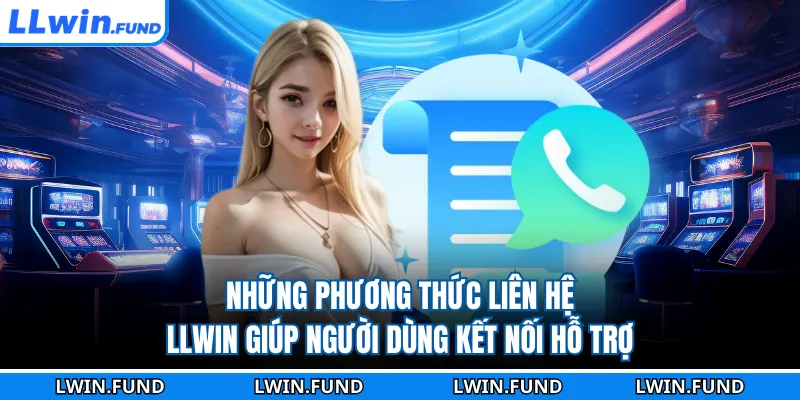 Những phương thức liên hệ LLWIN giúp người dùng kết nối hỗ trợ